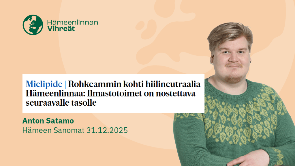 Rohkeammin kohti hiilineutraalia Hämeenlinnaa: Ilmastotoimet on nostettava seuraavalle tasolle